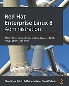 Red Hat Enterprise Linux 8 Administration  Master Linux administration skills and prepare for the RHCSA certification 