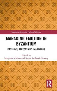 Managing Emotion in Byzantium Passions, Affects and Imaginings