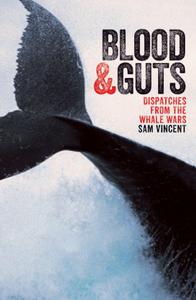 Blood and Guts Dispatches from the Whale Wars