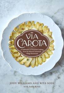 Via Carota Vegetable-Centric Recipes from the Beloved Greenwich Village Restaurant