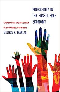 Prosperity in the Fossil-Free Economy Cooperatives and the Design of Sustainable Businesses