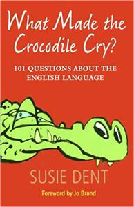 What Made The Crocodile Cry 101 Questions about the English Language