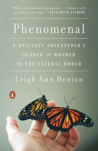 Phenomenal A Hesitant Adventurer's Search for Wonder in the Natural World