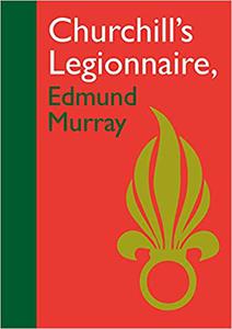 Churchill’s Legionnaire Edmund Murray