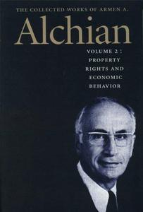 Property rights and economic behavior - Collected works of Armen A. Alchian Vol 2
