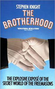 The Brotherhood The Explosive Expose of the Secret World of the Freemasons