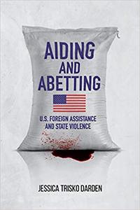 Aiding and Abetting U.S. Foreign Assistance and State Violence