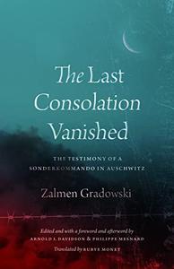 The Last Consolation Vanished The Testimony of a Sonderkommando in Auschwitz