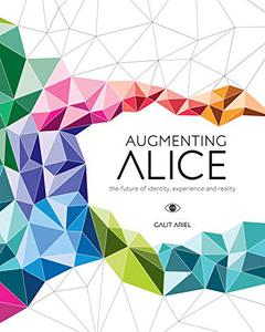 Augmenting Alice The Future of Identity, Experience and Reality
