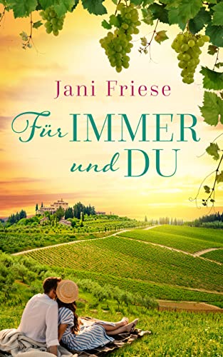Cover: Jani Friese  -  Für immer und du: Liebesroman  -  Toskana