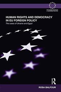 Human Rights and Democracy in EU Foreign Policy The Cases of Ukraine and Egypt