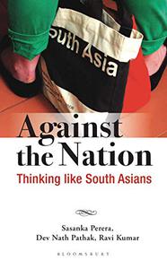 Against the Nation Thinking Like South Asians
