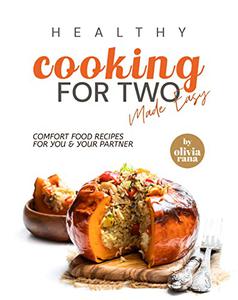 Healthy Cooking for Two Made Easy Comfort Food Recipes for You & Your Partner