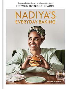 Nadiya's Everyday Baking From Weeknight Dinners to Celebration Cakes, Let Your Oven Do the Work
