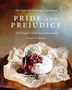 The Appetite-wetting Recipes from Pride and Prejudice The Classic Cuisine from Jane Austen