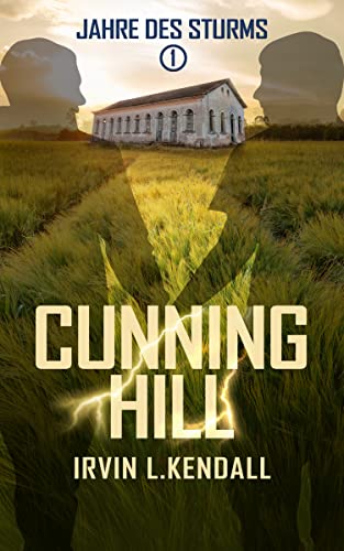 Cover: Kendall, Irvin L.  -  Cunning Hill (Jahre des Sturms 1)