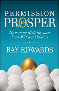 Permission to Prosper How to be Rich Beyond Your Wildest Dreams