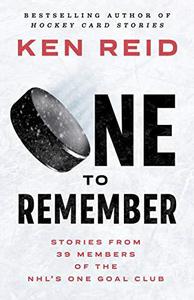 One to Remember Stories from 39 Members of the NHL's One Goal Club