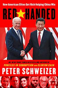 Red-Handed How American Elites Get Rich Helping China Win