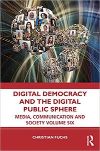 Digital Democracy and the Digital Public Sphere Media, Communication and Society Volume Six