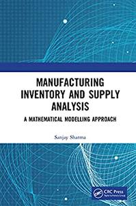 Manufacturing Inventory and Supply Analysis A Mathematical Modelling Approach
