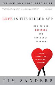 Love Is the Killer App How to Win Business and Influence Friends