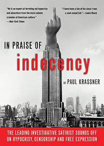 In Praise of Indecency The Leading Investigative Satirist Sounds Off on Hypocrisy, Censorship and Free Expression