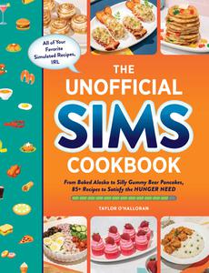 The Unofficial Sims Cookbook From Baked Alaska to Silly Gummy Bear Pancakes, 85+ Recipes to Satisfy the Hunger Need