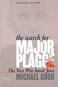 The Search for Major Plagge The Nazi Who Saved Jews, Expanded Edition