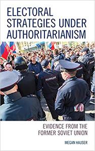 Electoral Strategies under Authoritarianism Evidence from the Former Soviet Union