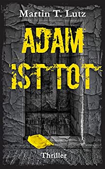 Cover: Martin T. Lutz  -  Adam Ist Tot