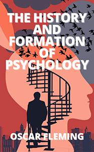 THE HISTORY AND FORMATION OF PSYCHOLOGY