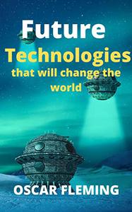 Future technologies that will change the world