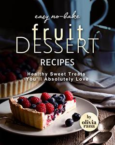 Easy No-Bake Fruit Dessert Recipes Healthy Sweet Treats You'll Absolutely Love