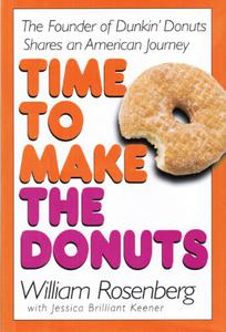 Time to Make the Donuts The Founder of Dunkin Donuts Shares an American Journey