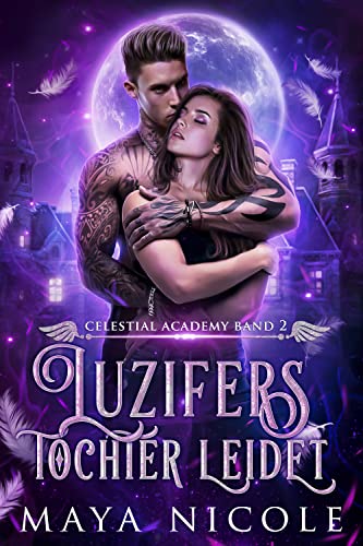 Maya Nicole  -  Luzifers Tochter lebt : (Celestial Academy Band 1)