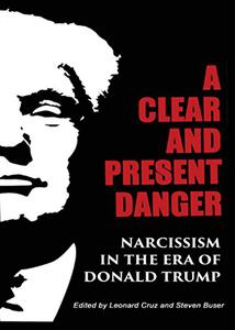 A Clear and Present Danger Narcissism in the Era of Donald Trump