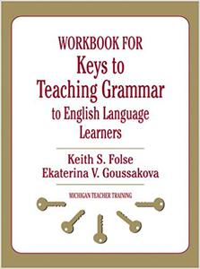 Workbook for Keys to Teaching Grammar to English Language Learners (Michigan Teacher Training