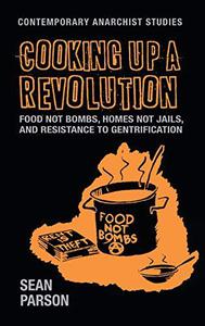 Cooking up a revolution Food Not Bombs, Homes Not Jails, and resistance to gentrification