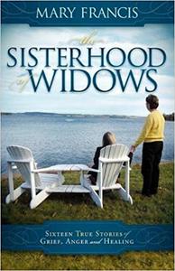 The Sisterhood of Widows Sixteen True Stories of Grief, Anger and Healing