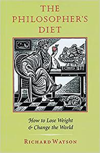 The Philosopher's Diet How to Lose Weight and Change the World