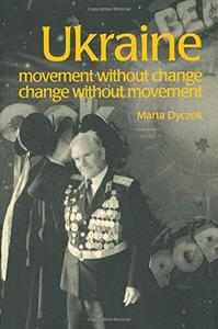 Ukraine Movement without Change, Change without Movement