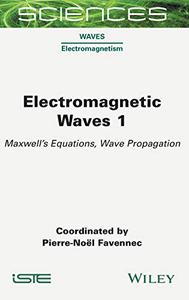Electromagnetic Waves 1 Maxwell’s Equations, Wave Propagation