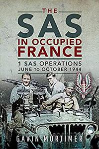 The SAS in Occupied France 1 SAS Operations, June to October 1944