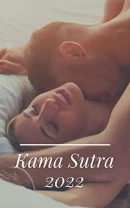 Kama Sutra 2022 The Unimaginable Pleasure Step-by-Step Guide 100+ Sex Positions, Love, Seduction, and Secrets