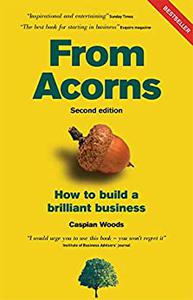 From Acorns How To Build A Brilliant Business (2nd Edition)