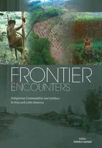Frontier Encounters Indigenous Communities and Settlers in Asia and Latin America