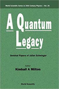 Quantum Legacy, A Seminal Papers of Julian Schwinger