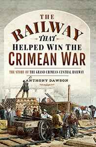 The Railway that Helped win the Crimean War The Story of the Grand Crimean Central Railway