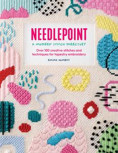Needlepoint A Modern Stitch Directory Over 100 creative stitches and techniques for tapestry embroidery